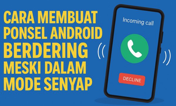 Cara Membuat Ponsel Android Berdering Meski dalam Mode Senyap 1 Cara Membuat Ponsel Android Berdering Meski dalam Mode Senyap