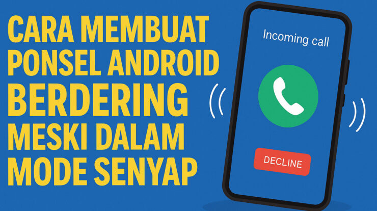 Cara Membuat Ponsel Android Berdering Meski dalam Mode Senyap